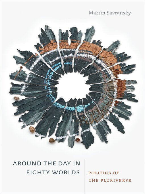 Title details for Around the Day in Eighty Worlds: Politics of the Pluriverse by Martin Savransky - Available